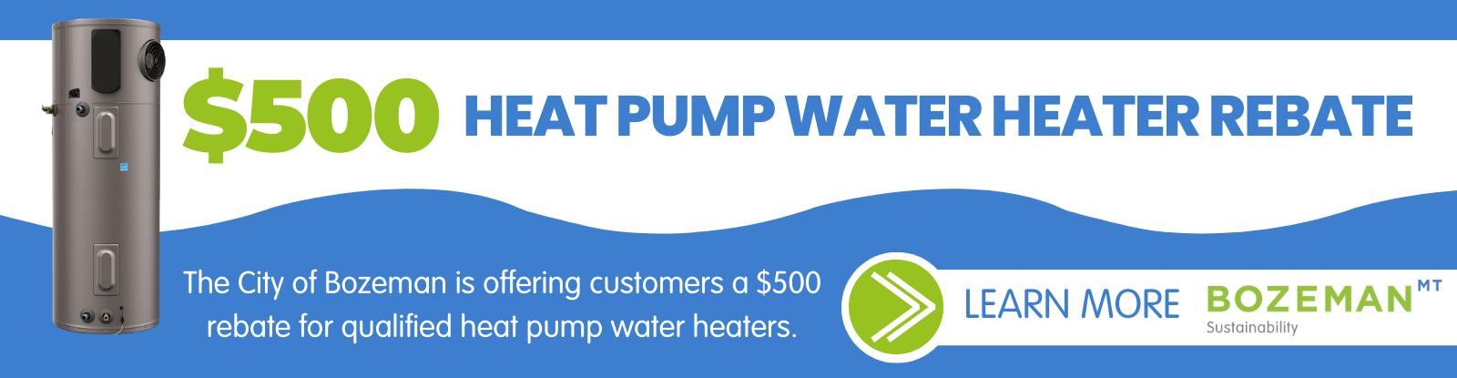 The City of Bozeman is offering customers a $500 rebate for qualified heat pump water heaters