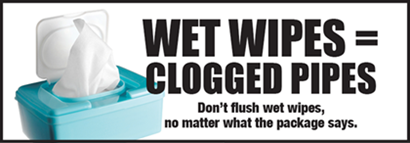 Wet wipes equal clogged pipes. Don't flush wet wipes, no matter what the package says.